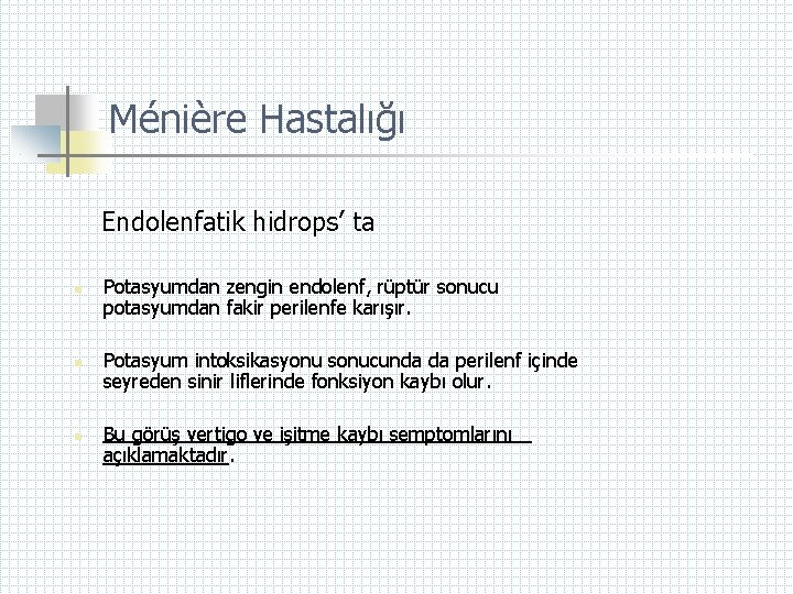 Ménière Hastalığı Endolenfatik hidrops’ ta n n n Potasyumdan zengin endolenf, rüptür sonucu potasyumdan