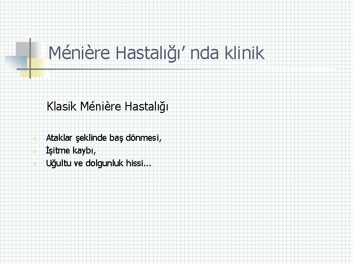 Ménière Hastalığı’ nda klinik Klasik Ménière Hastalığı n n n Ataklar şeklinde baş dönmesi,