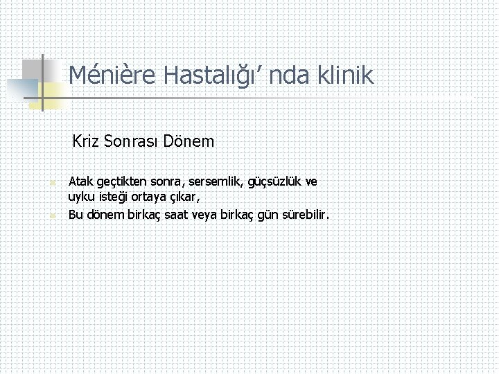 Ménière Hastalığı’ nda klinik Kriz Sonrası Dönem n n Atak geçtikten sonra, sersemlik, güçsüzlük