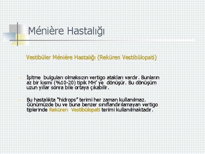 Ménière Hastalığı Vestibüler Ménière Hastalığı (Reküren Vestibülopati) n n İşitme bulguları olmaksızın vertigo atakları