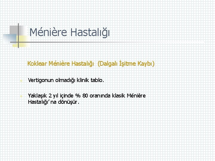 Ménière Hastalığı Koklear Ménière Hastalığı (Dalgalı İşitme Kaybı) n n Vertigonun olmadığı klinik tablo.