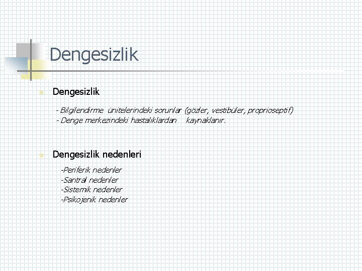 Dengesizlik n Dengesizlik - Bilgilendirme ünitelerindeki sorunlar (gözler, vestibüler, proprioseptif) - Denge merkezindeki hastalıklardan