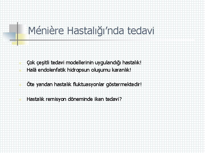 Ménière Hastalığı’nda tedavi n Çok çeşitli tedavi modellerinin uygulandığı hastalık! Halâ endolenfatik hidropsun oluşumu
