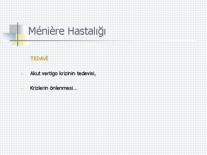 Ménière Hastalığı TEDAVİ n Akut vertigo krizinin tedavisi, n Krizlerin önlenmesi… 