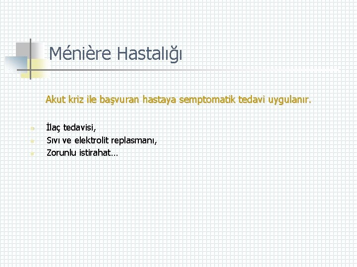Ménière Hastalığı Akut kriz ile başvuran hastaya semptomatik tedavi uygulanır. n n n İlaç
