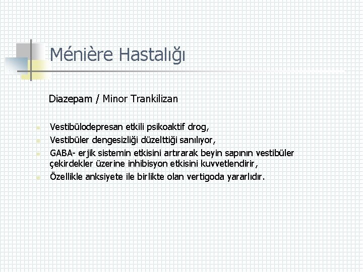 Ménière Hastalığı Diazepam / Minor Trankilizan n n Vestibülodepresan etkili psikoaktif drog, Vestibüler dengesizliği