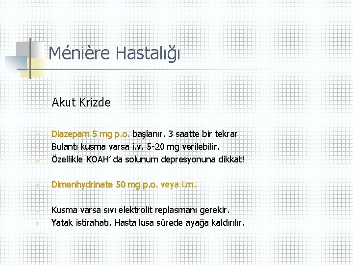 Ménière Hastalığı Akut Krizde n Diazepam 5 mg p. o. başlanır. 3 saatte bir