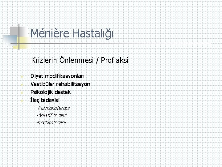 Ménière Hastalığı Krizlerin Önlenmesi / Proflaksi n n Diyet modifikasyonları Vestibüler rehabilitasyon Psikolojik destek