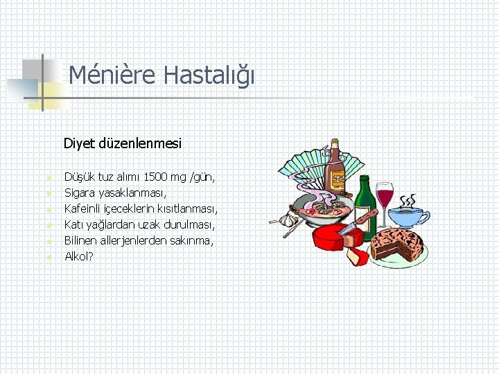 Ménière Hastalığı Diyet düzenlenmesi n n n Düşük tuz alımı 1500 mg /gün, Sigara