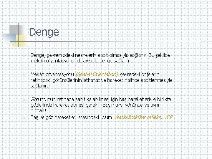 Denge n n Denge, çevremizdeki nesnelerin sabit olmasıyla sağlanır. Bu şekilde mekân oryantasyonu, dolayısıyla
