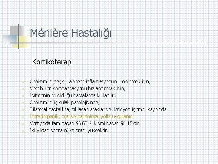 Ménière Hastalığı Kortikoterapi n n n n Otoimmün geçişli labirent inflamasyonunu önlemek için, Vestibüler