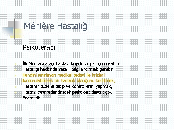 Ménière Hastalığı Psikoterapi n n n İlk Ménière atağı hastayı büyük bir paniğe sokabilir.