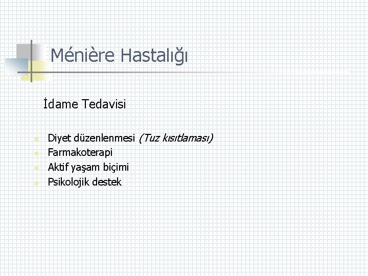 Ménière Hastalığı İdame Tedavisi n n Diyet düzenlenmesi (Tuz kısıtlaması) Farmakoterapi Aktif yaşam biçimi