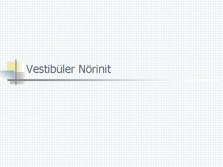Vestibüler Nörinit 
