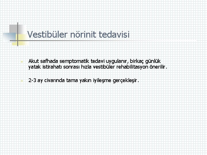 Vestibüler nörinit tedavisi n n Akut safhada semptomatik tedavi uygulanır, birkaç günlük yatak istirahatı