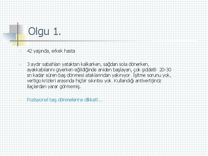 Olgu 1. n n n 42 yaşında, erkek hasta 3 aydır sabahları yataktan kalkarken,