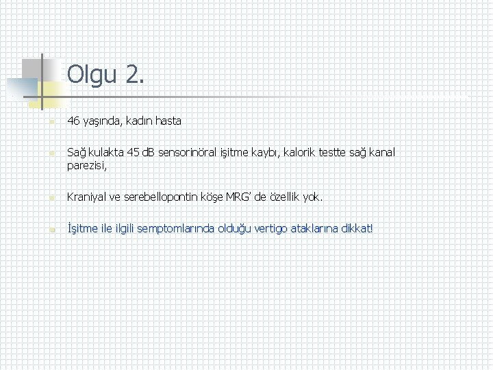 Olgu 2. n n 46 yaşında, kadın hasta Sağ kulakta 45 d. B sensorinöral
