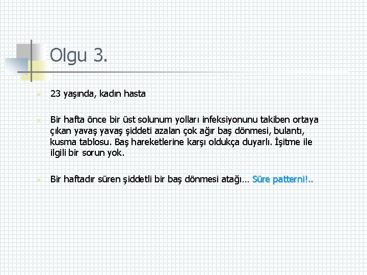 Olgu 3. n n n 23 yaşında, kadın hasta Bir hafta önce bir üst
