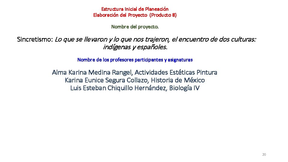 Estructura Inicial de Planeación Elaboración del Proyecto (Producto 8) Nombre del proyecto. Sincretismo: Lo Estructura Inicial de Planeación Elaboración del Proyecto (Producto 8) Nombre del proyecto. Sincretismo: Lo