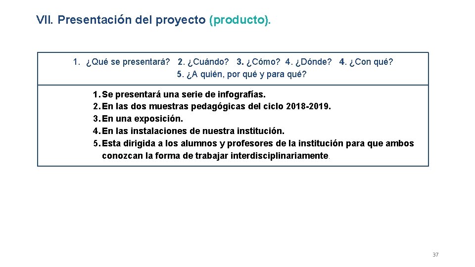 VII. Presentación del proyecto (producto). 1. ¿Qué se presentará? 2. ¿Cuándo? 3. ¿Cómo? 4. VII. Presentación del proyecto (producto). 1. ¿Qué se presentará? 2. ¿Cuándo? 3. ¿Cómo? 4.