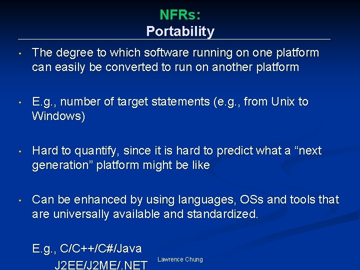 NFRs: Portability • The degree to which software running on one platform can easily