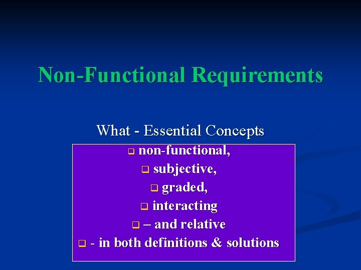 Non Functional Requirements What - Essential Concepts non functional, q subjective, q graded, q