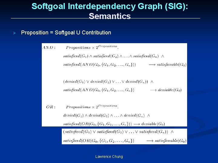Softgoal Interdependency Graph (SIG): Semantics Ø Proposition = Softgoal U Contribution Lawrence Chung 