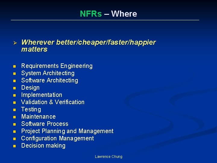 NFRs – Where Ø Wherever better/cheaper/faster/happier matters n Requirements Engineering System Architecting Software Architecting