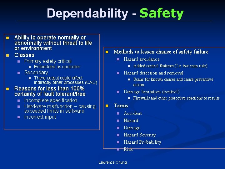 Dependability - Safety n n Ability to operate normally or abnormally without threat to
