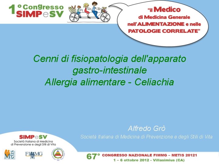 Cenni di fisiopatologia dell'apparato gastro-intestinale Allergia alimentare - Celiachia Alfredo Grò Società Italiana di