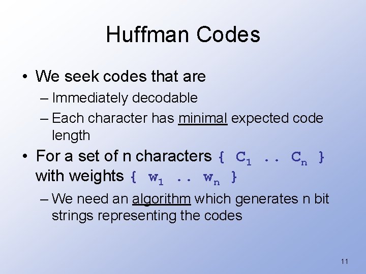 Huffman Codes • We seek codes that are – Immediately decodable – Each character