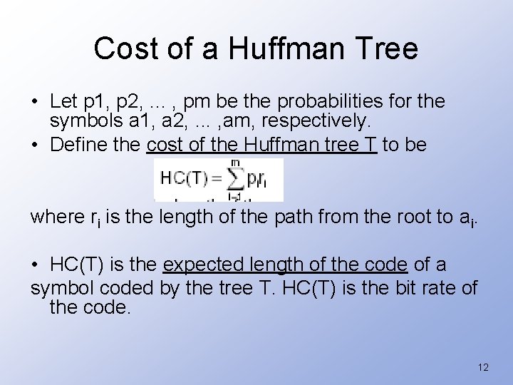 Cost of a Huffman Tree • Let p 1, p 2, . . .