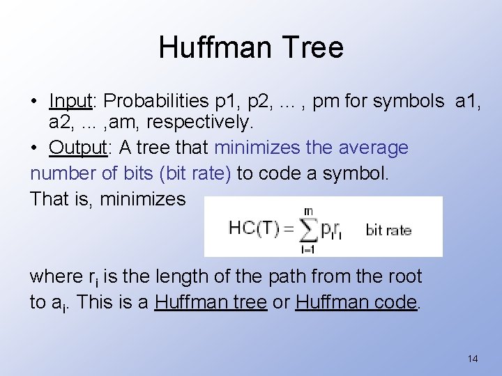 Huffman Tree • Input: Probabilities p 1, p 2, . . . , pm