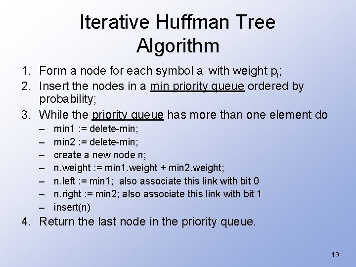 Iterative Huffman Tree Algorithm 1. Form a node for each symbol ai with weight