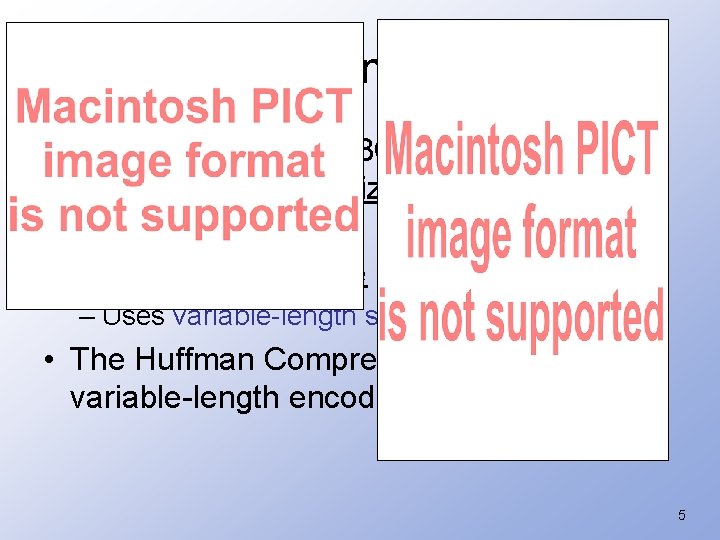 Variable-Length Codes • Recall that ASCII, EBCDIC, and Unicode use same size data structure