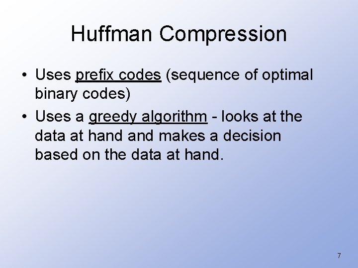 Huffman Compression • Uses prefix codes (sequence of optimal binary codes) • Uses a