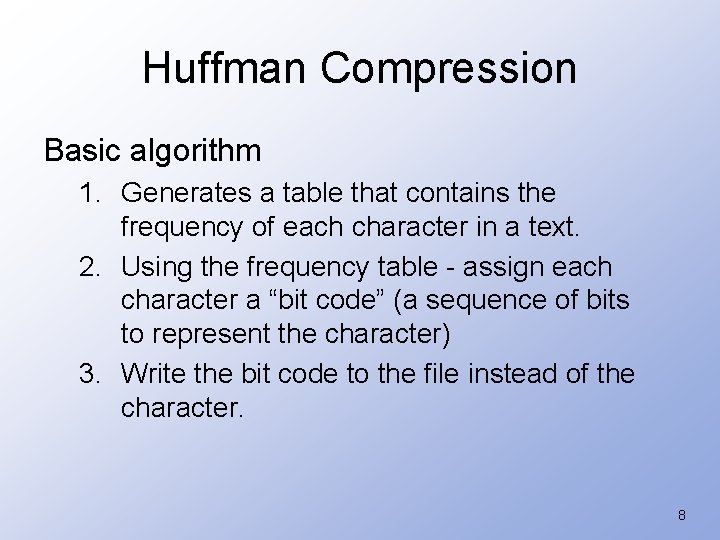 Huffman Compression Basic algorithm 1. Generates a table that contains the frequency of each