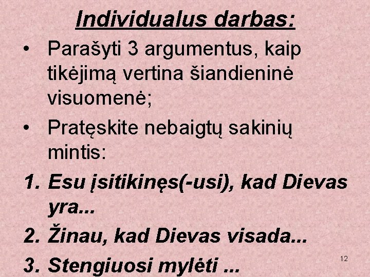 Individualus darbas: • Parašyti 3 argumentus, kaip tikėjimą vertina šiandieninė visuomenė; • Pratęskite nebaigtų