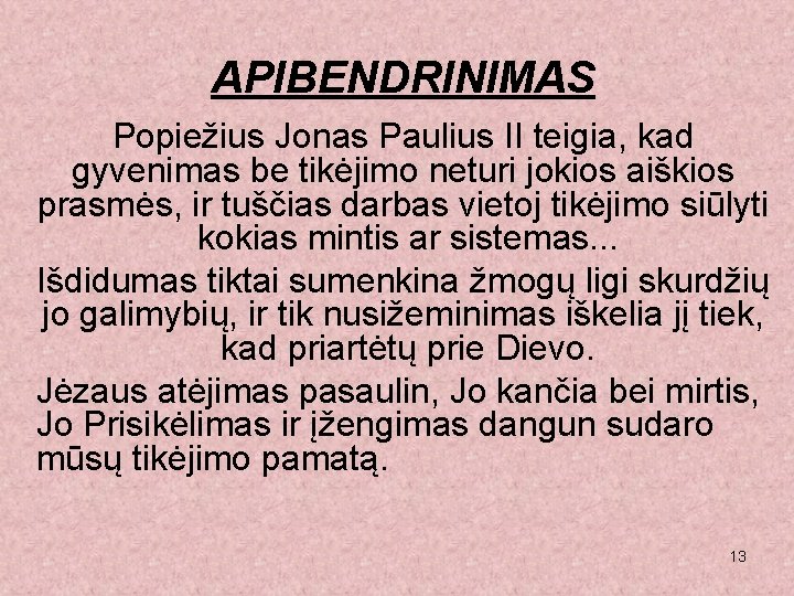 APIBENDRINIMAS Popiežius Jonas Paulius II teigia, kad gyvenimas be tikėjimo neturi jokios aiškios prasmės,