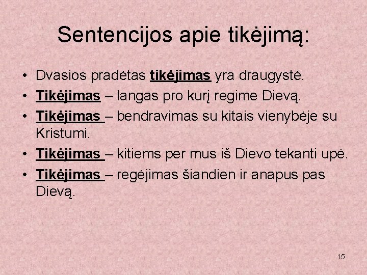 Sentencijos apie tikėjimą: • Dvasios pradėtas tikėjimas yra draugystė. • Tikėjimas – langas pro