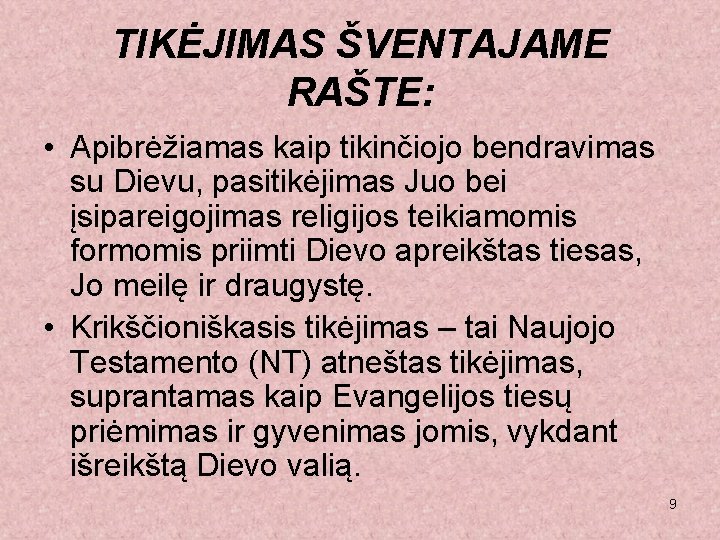 TIKĖJIMAS ŠVENTAJAME RAŠTE: • Apibrėžiamas kaip tikinčiojo bendravimas su Dievu, pasitikėjimas Juo bei įsipareigojimas