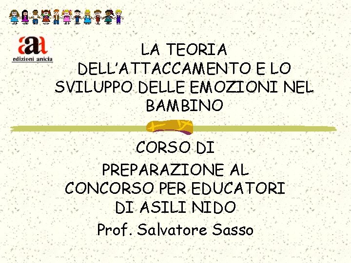 LA TEORIA DELL’ATTACCAMENTO E LO SVILUPPO DELLE EMOZIONI NEL BAMBINO CORSO DI PREPARAZIONE AL