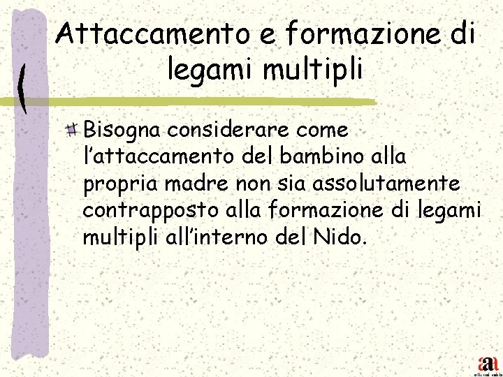 Attaccamento e formazione di legami multipli Bisogna considerare come l’attaccamento del bambino alla propria