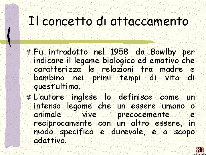Il concetto di attaccamento Fu introdotto nel 1958 da Bowlby per indicare il legame