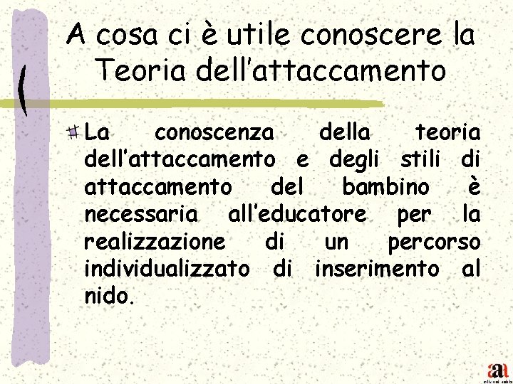 A cosa ci è utile conoscere la Teoria dell’attaccamento La conoscenza della teoria dell’attaccamento
