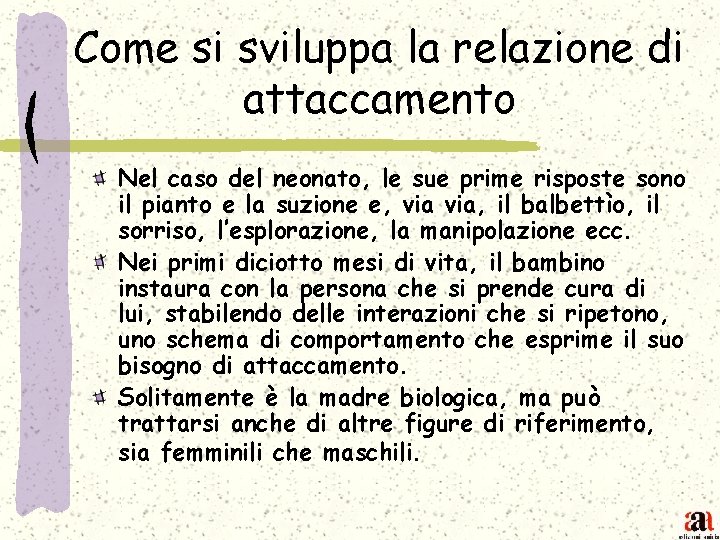 Come si sviluppa la relazione di attaccamento Nel caso del neonato, le sue prime