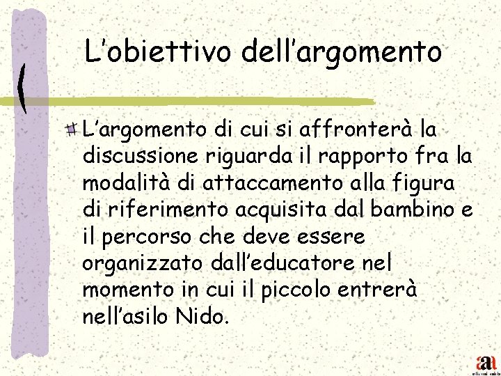 L’obiettivo dell’argomento L’argomento di cui si affronterà la discussione riguarda il rapporto fra la
