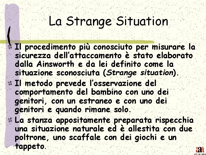 La Strange Situation Il procedimento più conosciuto per misurare la sicurezza dell’attaccamento è stato