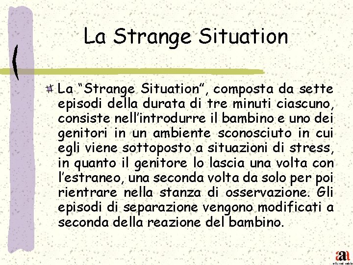 La Strange Situation La “Strange Situation”, composta da sette episodi della durata di tre