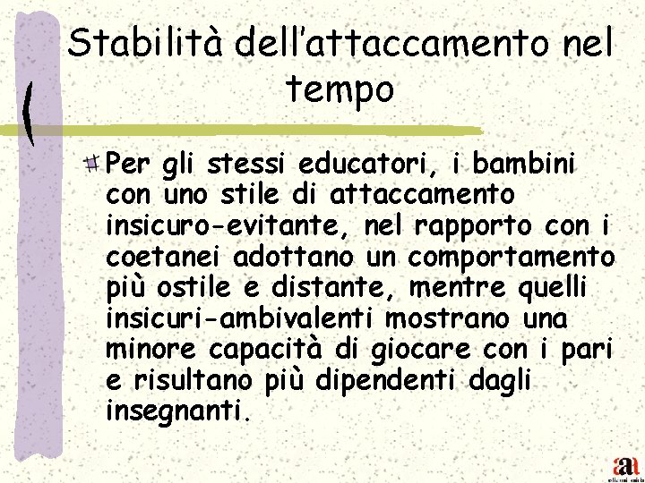 Stabilità dell’attaccamento nel tempo Per gli stessi educatori, i bambini con uno stile di